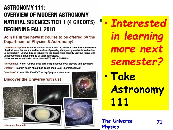  • Interested in learning more next semester? • Take Astronomy 111 Big Bang,