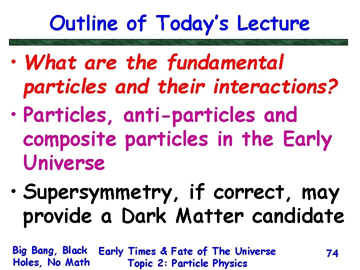 Outline of Today’s Lecture • What are the fundamental particles and their interactions? •