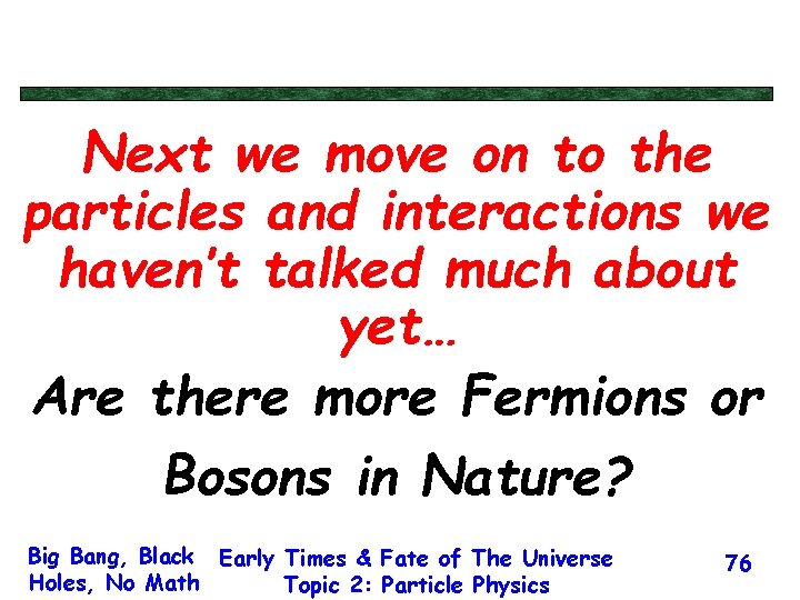 Next we move on to the particles and interactions we haven’t talked much about