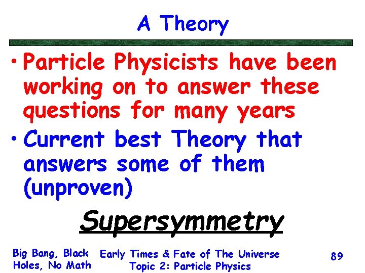 A Theory • Particle Physicists have been working on to answer these questions for