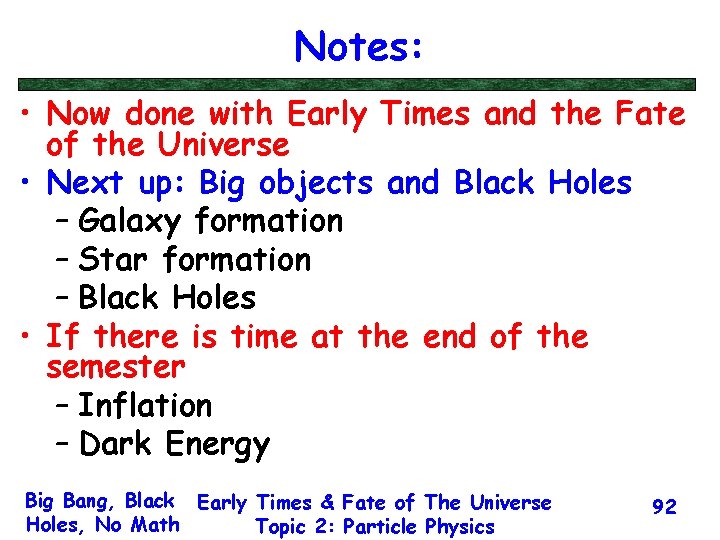 Notes: • Now done with Early Times and the Fate of the Universe •
