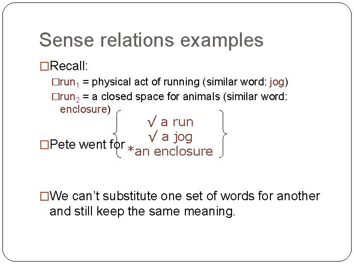 Sense relations examples �Recall: �run 1 = physical act of running (similar word: jog)