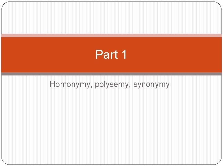 Part 1 Homonymy, polysemy, synonymy 