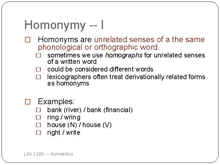 Homonymy -- I � Homonyms are unrelated senses of a the same phonological or