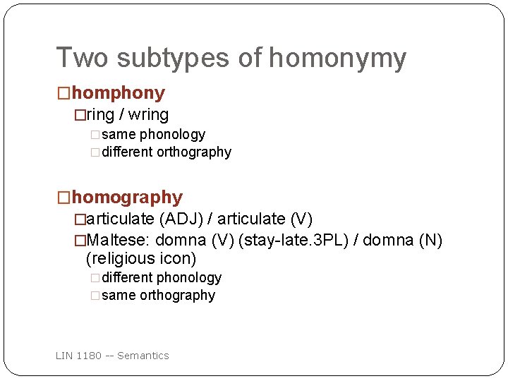 Two subtypes of homonymy �homphony �ring / wring �same phonology �different orthography �homography �articulate