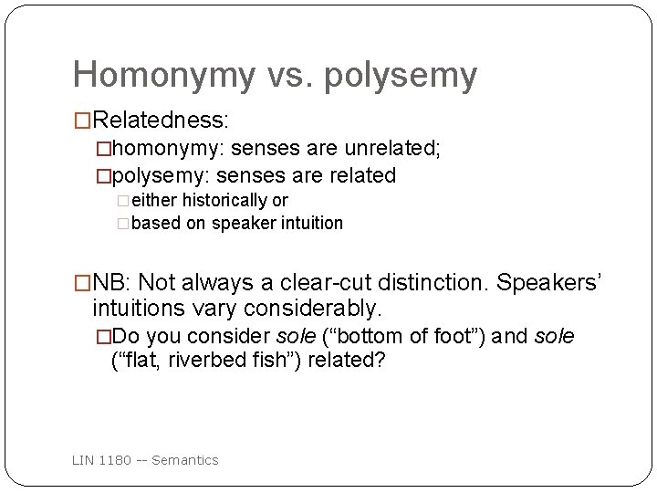 Homonymy vs. polysemy �Relatedness: �homonymy: senses are unrelated; �polysemy: senses are related �either historically