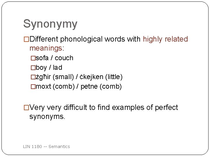 Synonymy �Different phonological words with highly related meanings: �sofa / couch �boy / lad