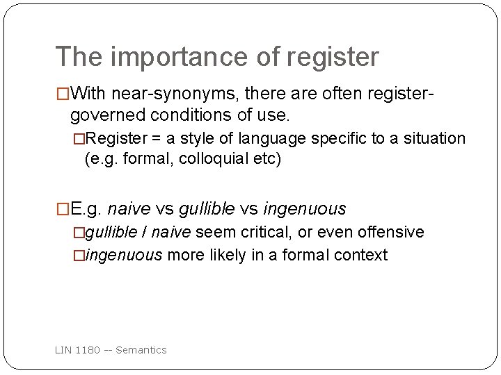 The importance of register �With near-synonyms, there are often register- governed conditions of use.