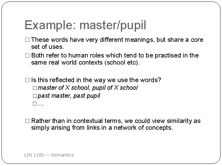 Example: master/pupil � These words have very different meanings, but share a core set