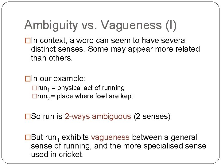 Ambiguity vs. Vagueness (I) �In context, a word can seem to have several distinct