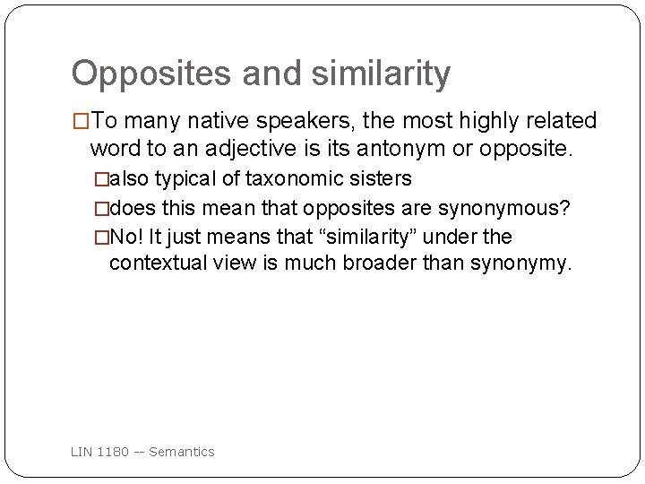 Opposites and similarity �To many native speakers, the most highly related word to an