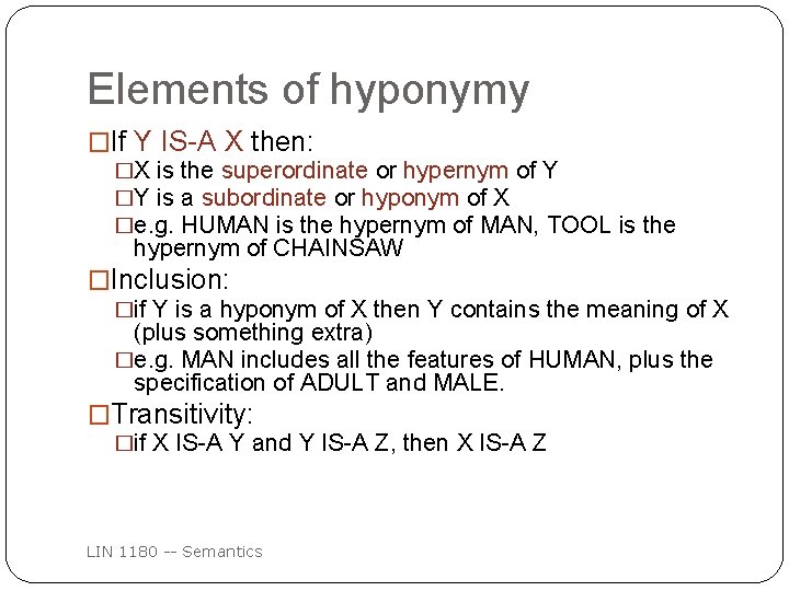 Elements of hyponymy �If Y IS-A X then: �X is the superordinate or hypernym