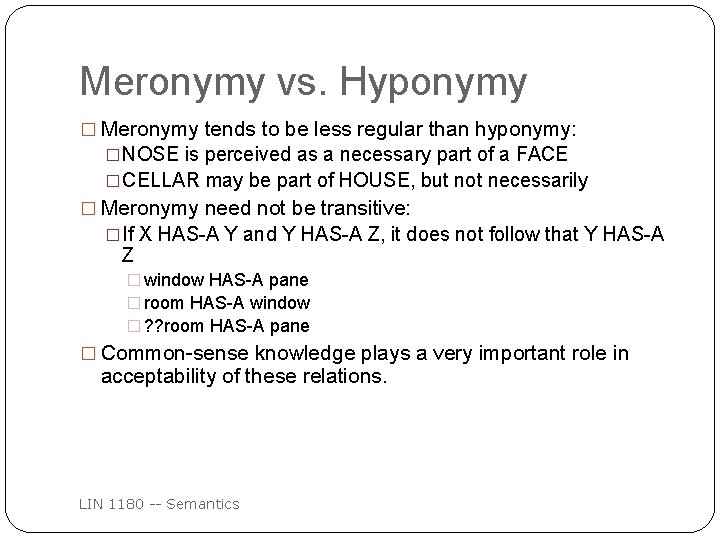 Meronymy vs. Hyponymy � Meronymy tends to be less regular than hyponymy: �NOSE is