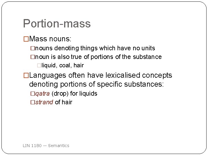 Portion-mass �Mass nouns: �nouns denoting things which have no units �noun is also true