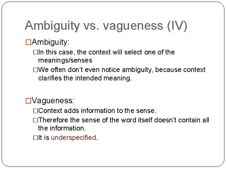 Ambiguity vs. vagueness (IV) �Ambiguity: �In this case, the context will select one of