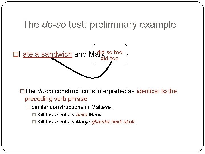 The do-so test: preliminary example did so too �I ate a sandwich and Mary