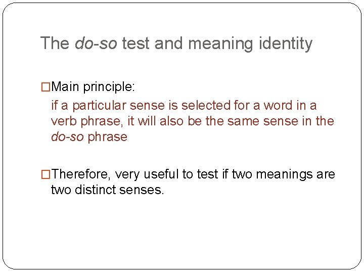 The do-so test and meaning identity �Main principle: if a particular sense is selected