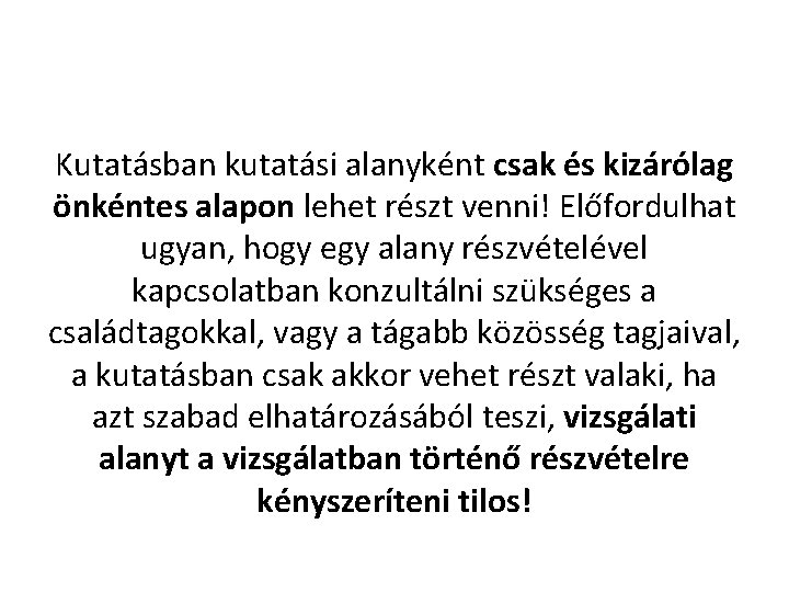 Kutatásban kutatási alanyként csak és kizárólag önkéntes alapon lehet részt venni! Előfordulhat ugyan, hogy