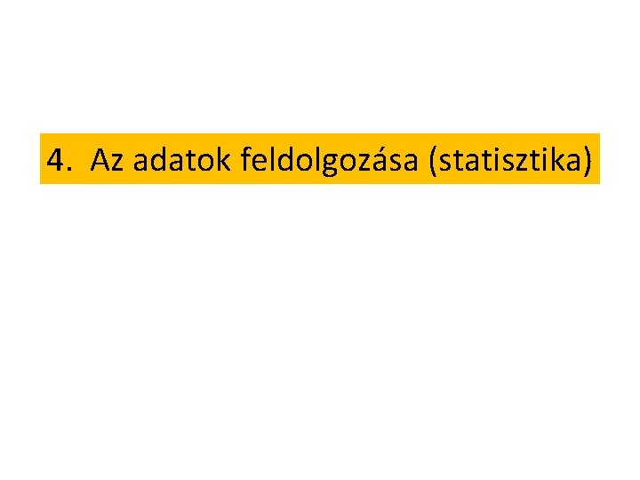 4. Az adatok feldolgozása (statisztika) 