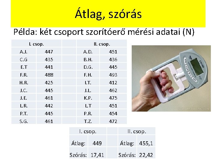 Átlag, szórás Példa: két csoport szorítóerő mérési adatai (N) I. csop. A. J. C.