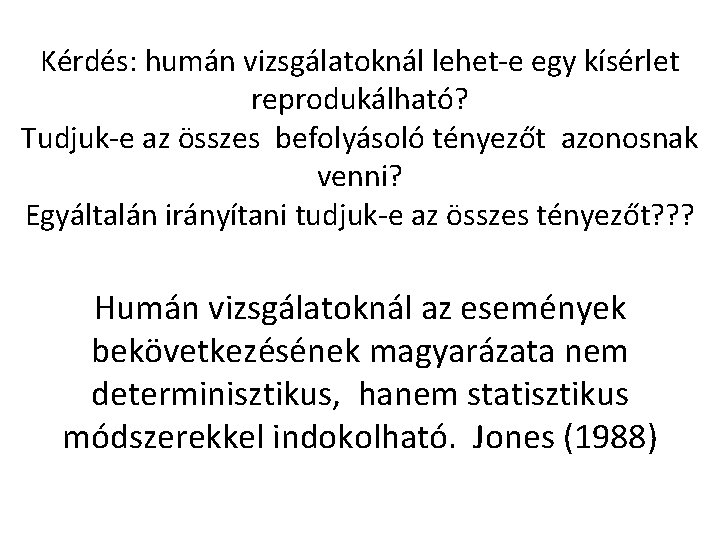 Kérdés: humán vizsgálatoknál lehet-e egy kísérlet reprodukálható? Tudjuk-e az összes befolyásoló tényezőt azonosnak venni?