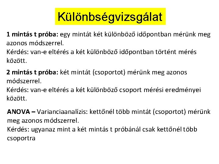 Különbségvizsgálat 1 mintás t próba: egy mintát két különböző időpontban mérünk meg azonos módszerrel.