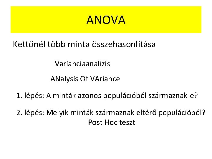 ANOVA Kettőnél több minta összehasonlítása Varianciaanalízis ANalysis Of VAriance 1. lépés: A minták azonos