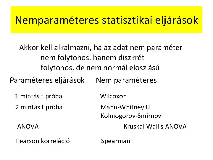 Nemparaméteres statisztikai eljárások Akkor kell alkalmazni, ha az adat nem paraméter nem folytonos, hanem