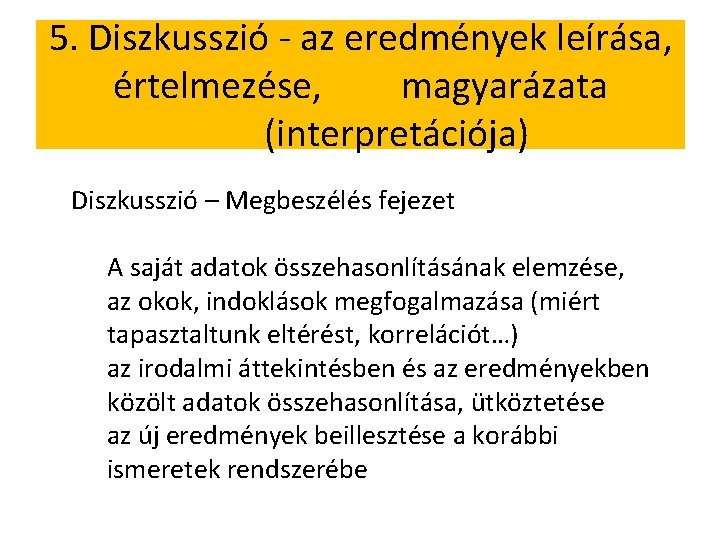 5. Diszkusszió - az eredmények leírása, értelmezése, magyarázata (interpretációja) Diszkusszió – Megbeszélés fejezet A