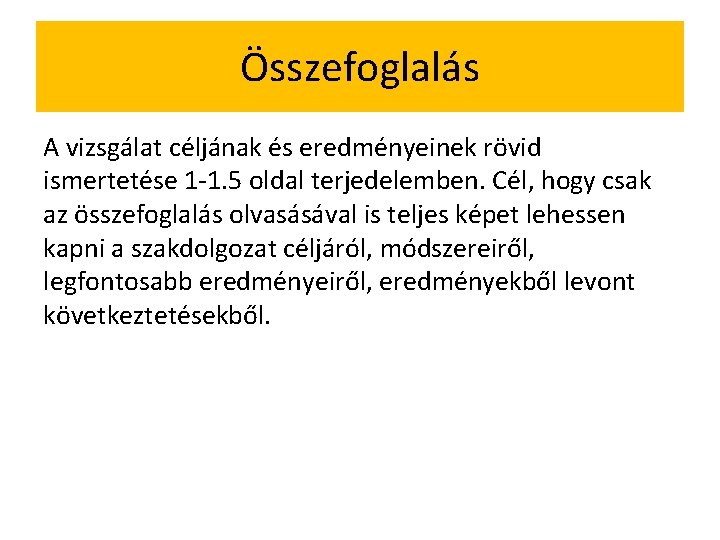 Összefoglalás A vizsgálat céljának és eredményeinek rövid ismertetése 1 -1. 5 oldal terjedelemben. Cél,