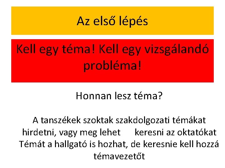 Az első lépés Kell egy téma! Kell egy vizsgálandó probléma! Honnan lesz téma? A