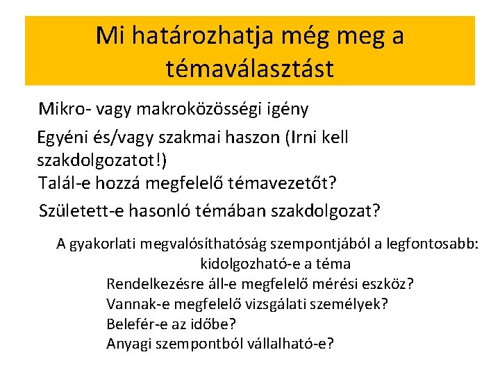 Mi határozhatja még meg a témaválasztást Mikro- vagy makroközösségi igény Egyéni és/vagy szakmai haszon