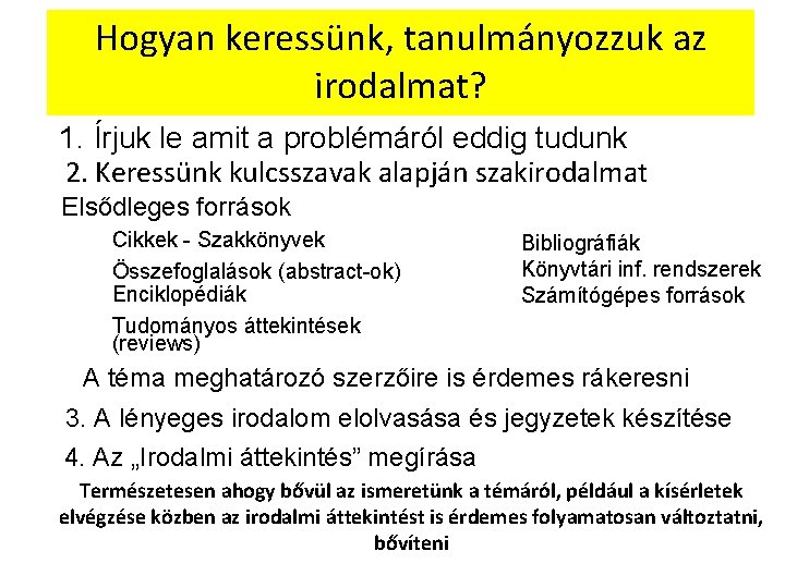 Hogyan keressünk, tanulmányozzuk az irodalmat? 1. Írjuk le amit a problémáról eddig tudunk 2.