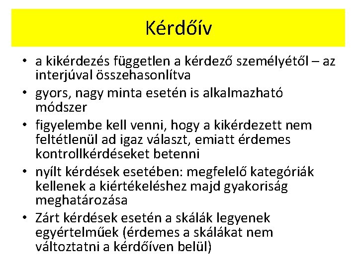 Kérdőív • a kikérdezés független a kérdező személyétől – az interjúval összehasonlítva • gyors,