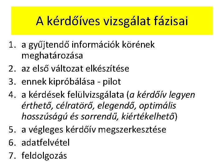 A kérdőíves vizsgálat fázisai 1. a gyűjtendő információk körének meghatározása 2. az első változat