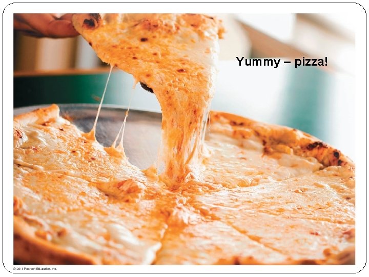 Yummy – pizza! 