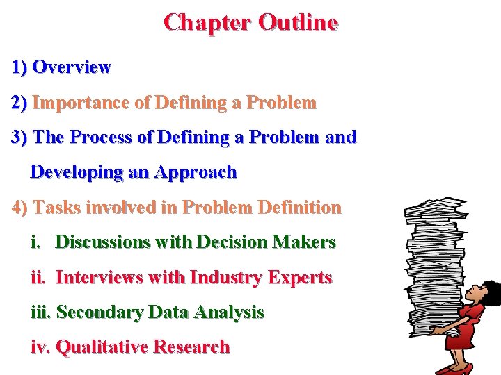 Chapter Outline 1) Overview 2) Importance of Defining a Problem 3) The Process of Chapter Outline 1) Overview 2) Importance of Defining a Problem 3) The Process of
