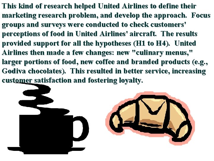 This kind of research helped United Airlines to define their marketing research problem, and This kind of research helped United Airlines to define their marketing research problem, and