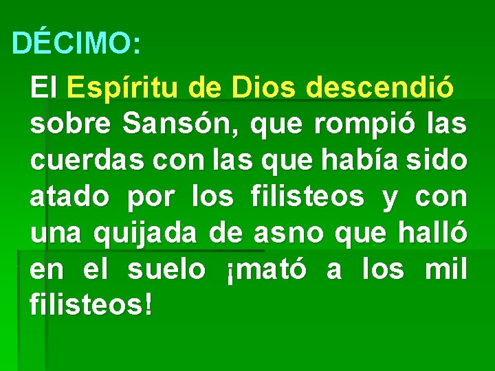 DÉCIMO: El Espíritu de Dios descendió sobre Sansón, que rompió las cuerdas con las