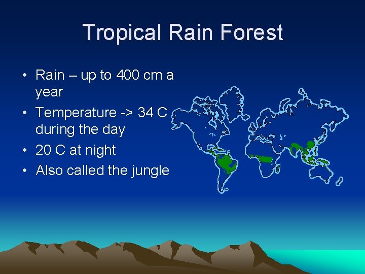 Tropical Rain Forest • Rain – up to 400 cm a year • Temperature