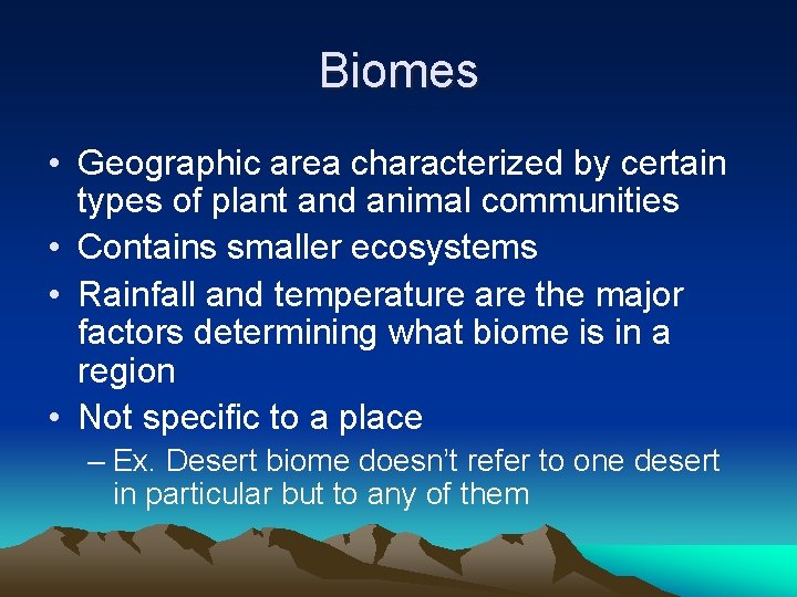 Biomes • Geographic area characterized by certain types of plant and animal communities •