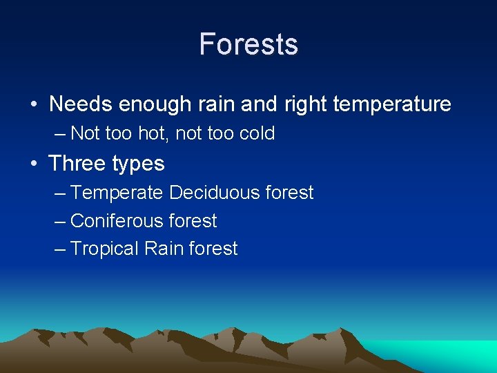 Forests • Needs enough rain and right temperature – Not too hot, not too