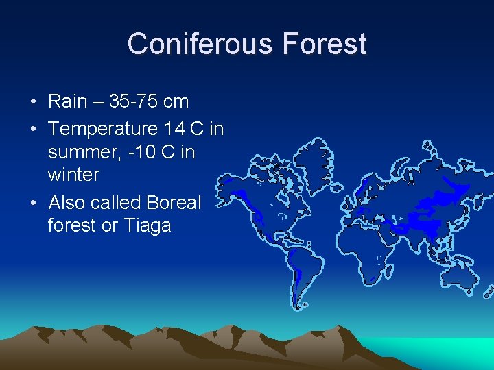 Coniferous Forest • Rain – 35 -75 cm • Temperature 14 C in summer,