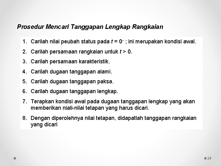 Prosedur Mencari Tanggapan Lengkap Rangkaian 1. Carilah nilai peubah status pada t = 0