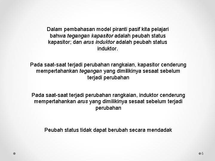 Dalam pembahasan model piranti pasif kita pelajari bahwa tegangan kapasitor adalah peubah status kapasitor;