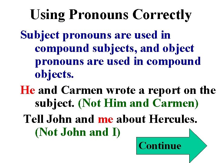 Using Pronouns Correctly Subject pronouns are used in compound subjects, and object pronouns are