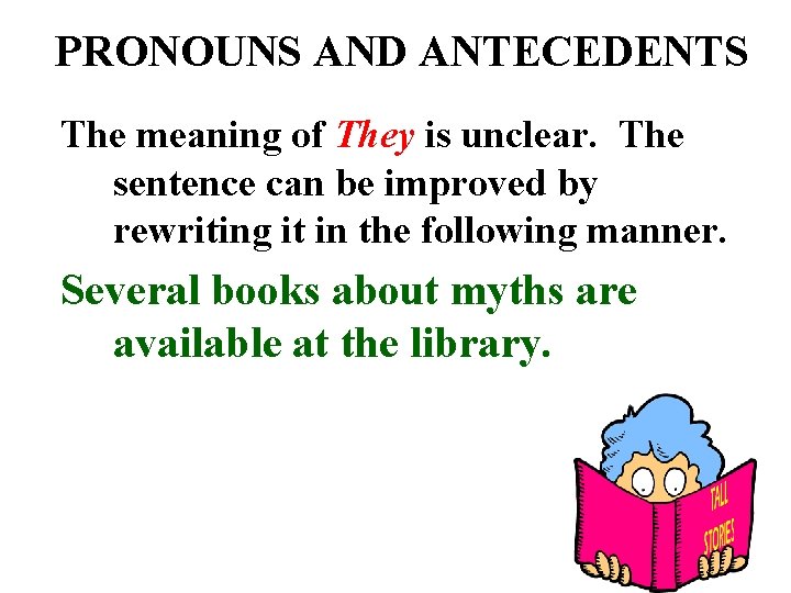 PRONOUNS AND ANTECEDENTS The meaning of They is unclear. The sentence can be improved