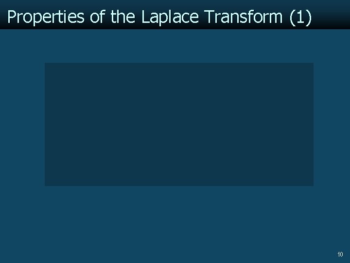 Properties of the Laplace Transform (1) 10 