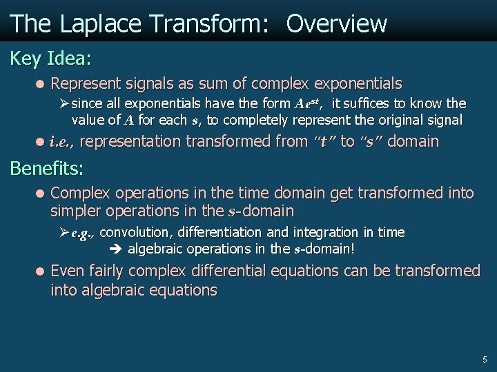 The Laplace Transform: Overview Key Idea: l Represent signals as sum of complex exponentials