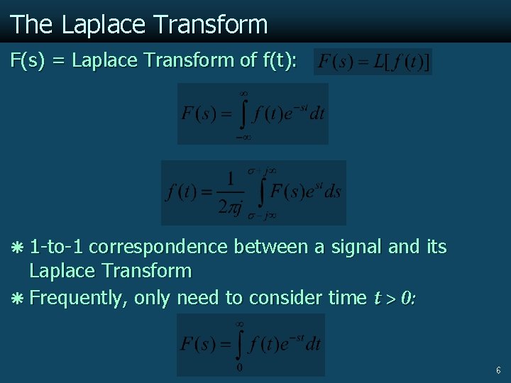 The Laplace Transform F(s) = Laplace Transform of f(t): ã 1 -to-1 correspondence between